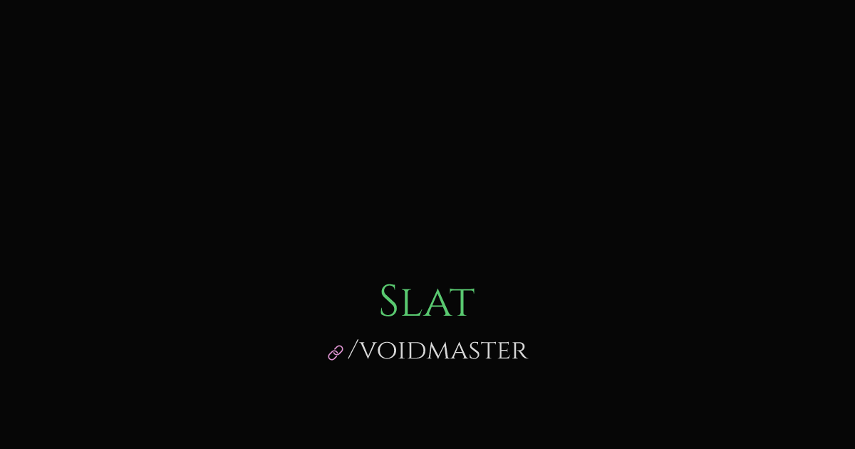 Slat (@voidmaster)